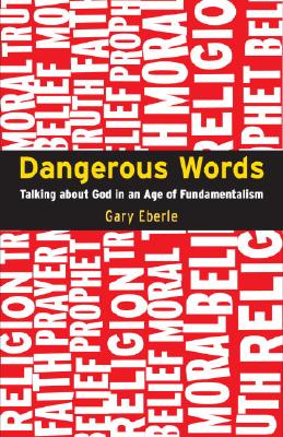 Dangerous Words: Talking About God in the Age of Fundamentalism