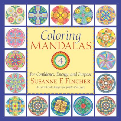 Coloring Mandalas 4: For Confidence, Energy, and Purpose (An Adult Coloring Book)