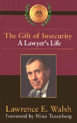 The Gift of Insecurity: A Lawyer's Life (Aba Biography Series)