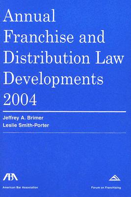 Annual Franchise and Distribution Law Developments 2004