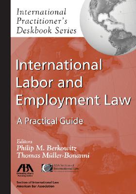International Labor and Employment Law: A Practical Guide [International Practitioner's Deskbook Series]