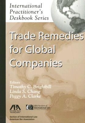Trade Remedies for Global Companies [International Practitioner's Deskbook Series]