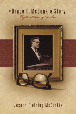 The Bruce R. McConkie Story: Reflections of a Son