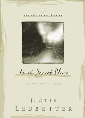Image for In the Secret Place: For God and You Alone (LifeChange Books) In the Secret Place: For God and You Alone (LifeChange Books)