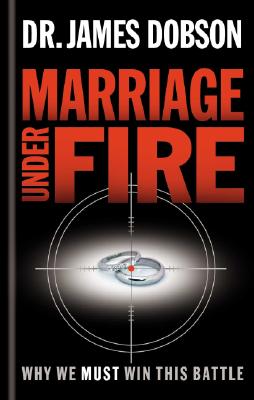Marriage Under Fire: Why We Must Win This Battle