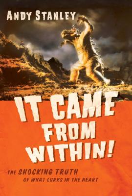It Came from Within!: The Shocking Truth of What Lurks in the Heart