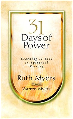 Thirty-One Days of Power: Learning to Live in Spiritual Victory (31 Days Series)