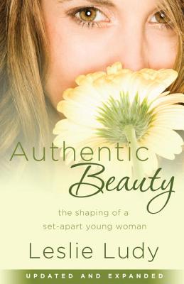 Image for Authentic Beauty: The Shaping of a Set-Apart Young Woman