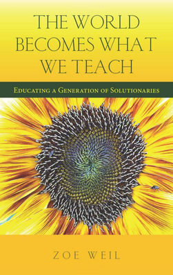 The World Becomes What We Teach: Educating a Generation of Solutionaries
