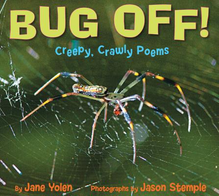 Image for Bug Off! Creepy, Crawly Poems: Creepy, Crawly Poems Bug Off! Creepy, Crawly Poems: Creepy, Crawly Poems