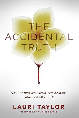 The Accidental Truth: What My Mother's Murder Investigation Taught Me About Life