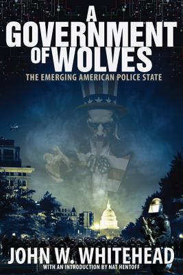 GOVERNMENT OF WOLVES: THE EMERGING AMERICAN POLICE STATE