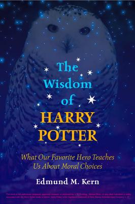 The Wisdom of Harry Potter. What Our Favorite Hero Teaches Us about Moral Choices