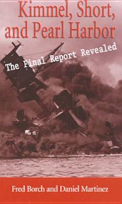 Kimmel, Short, and Pearl Harbor: The Final Report Revealed