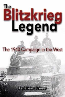 The Blitzkrieg Legend The 1940 Campaign in the West
