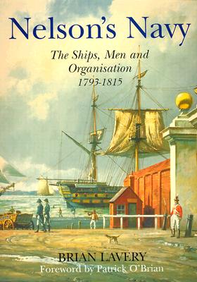 Nelson's Navy: Ships, Men, & Organization 1793-1815.