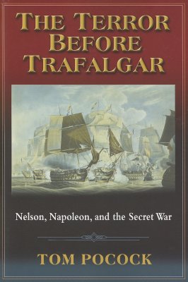 The Terror Before Trafalgar: Nelson, Napoleon, And The Secret War (BLUEJACKET BOOKS)
