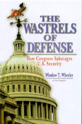 Image for Wastrels of Defense: How Congress Sabotages U.S. Security Wastrels of Defense: How Congress Sabotages U.S. Security