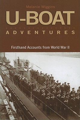 U-Boat Adventures Firsthand Accounts from World War II