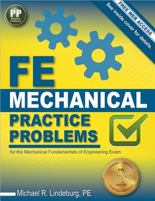 PPI FE Mechanical Practice Problems From the Trusted Expertise of Michael R. Lindeburg, PE, with 490+ NCEES-Aligned Example Problems for First-Time Success