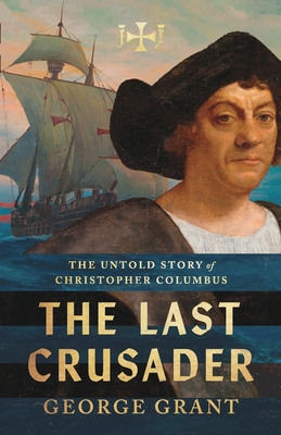The Last Crusader: The Untold Story of Christopher Columbus
