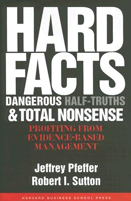 Hard Facts, Dangerous Half-Truths And Total Nonsense: Profiting From Evidence-Based Management