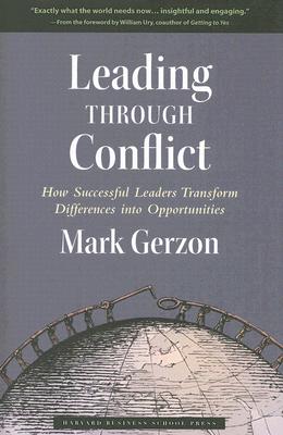 Leading Through Conflict: How Successful Leaders Transform Differences into Opportunities