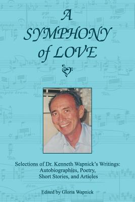 Image for A Symphony of Love: Selections of Dr. Kenneth Wapnick's Writings: Autobiographies, Poetry, Short Stories, and Articles