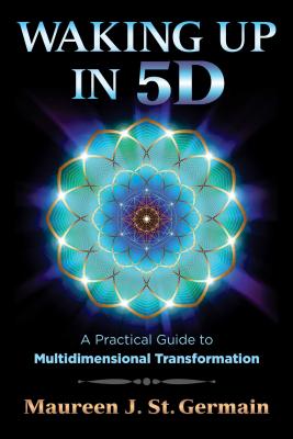 Image for Waking Up in 5D: A Practical Guide to Multidimensional Transformation Waking Up in 5D: A Practical Guide to Multidimensional Transformation