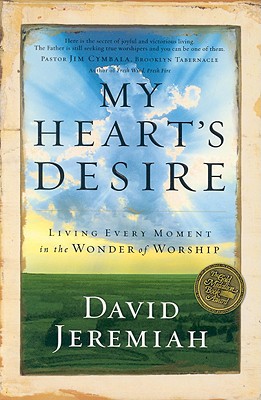 Image for My Heart's Desire: Living Every Moment in the Wonder of Worship (First Edition)