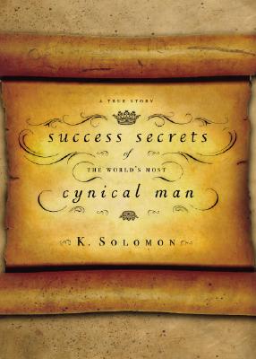 Success Secrets of the World's Most Cynical Man
