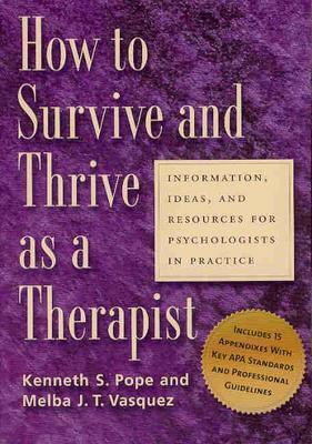 Image for How To Survive And Thrive As A Therapist: Information, Ideas, And Resources For Psychologists In Practice How To Survive And Thrive As A Therapist: Information, Ideas, And Resources For Psychologists In Practice