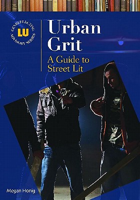 Urban Grit: A Guide to Street Lit (Genreflecting Advisory Series)