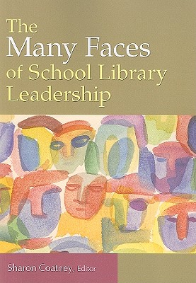 Image for The Many Faces of School Library Leadership The Many Faces of School Library Leadership