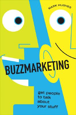 Buzzmarketing: Get People to Talk About Your Stuff