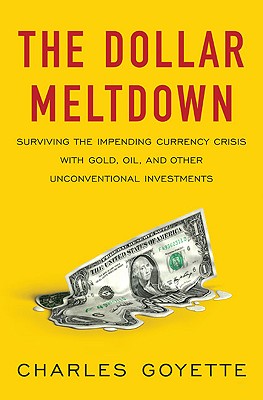 The Dollar Meltdown: Surviving the Impending Currency Crisis with Gold, Oil, and Other Unconventional Investments Image for The Dollar Meltdown: Surviving the Impending Currency Crisis with Gold, Oil, and Other Unconventional Investments