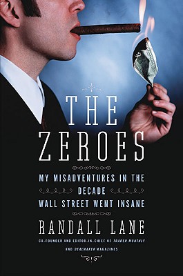 The zeroes : my misadventures in the decade Wall Street went insane