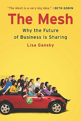 The Mesh: Why the Future of Business Is Sharing