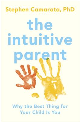 Image for The Intuitive Parent: Why the Best Thing for Your Child Is You The Intuitive Parent: Why the Best Thing for Your Child Is You