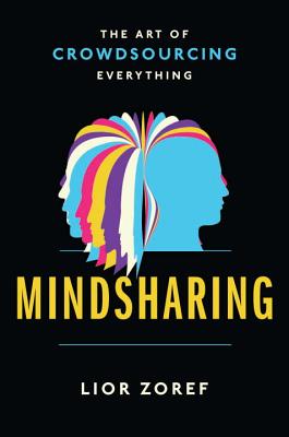 Mindsharing: The Art of Crowdsourcing Everything [Hardcover] Zoref, Lior
