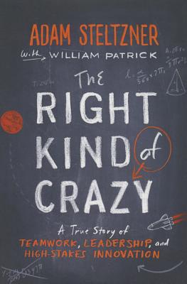 The Right Kind of Crazy: A True Story of Teamwork, Leadership, and High-Stakes Innovation