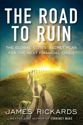Image for The Road to Ruin: The Global Elites' Secret Plan for the Next Financial Crisis