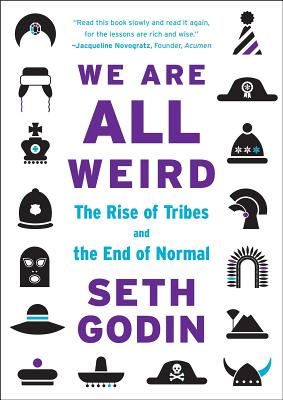 We Are All Weird: The Rise of Tribes and the End of Normal