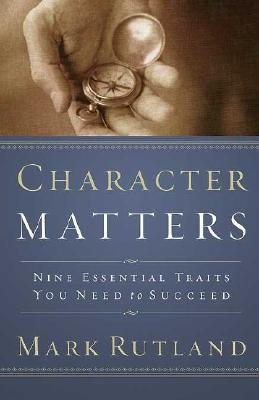 Character Matters: Nine Essential Traits You Need to Succeed