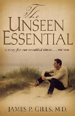 Image for The Unseen Essential: A Story for Our Troubled Times.Part One The Unseen Essential: A Story for Our Troubled Times.Part One