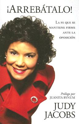 !Arrebtalo!: La fe que se mantiene firme ante la oposicin (Spanish Edition)