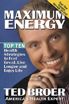 Maximum Energy Revised: Top ten health strategies to feel great, live longer, and enjoy life