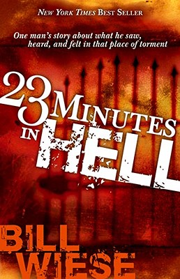23 Minutes in Hell : One Mans Story About What He Saw, Heard, And Felt in That Place of Torment