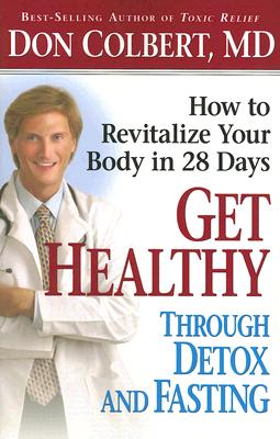 Get Healthy Through Detox and Fasting: How to Revitalize Your Body in 28 Days