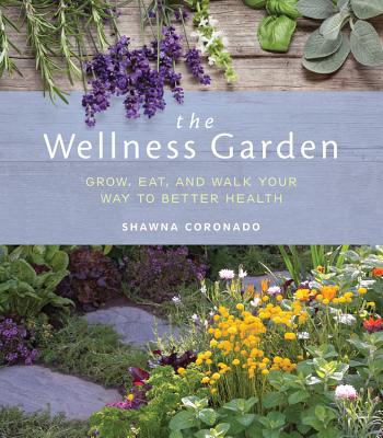 Image for The Wellness Garden: Grow, Eat, and Walk Your Way to Better Health The Wellness Garden: Grow, Eat, and Walk Your Way to Better Health